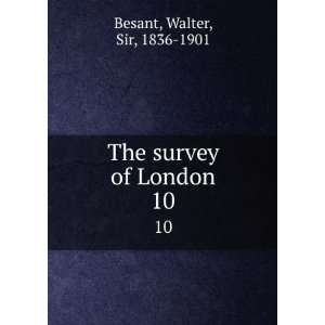    The survey of London. 10 Walter, Sir, 1836 1901 Besant Books