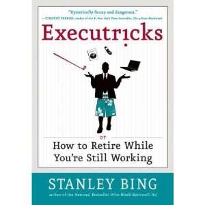   to Retire While Youre Still Working [Hardcover] Stanley Bing Books