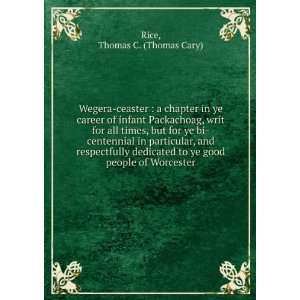   dedicated to ye good people of Worcester Thomas C. Rice Books