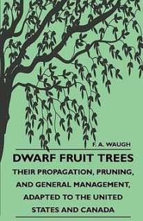 Dwarf Fruit Trees   Their Propagation, Pruning, and General Management 