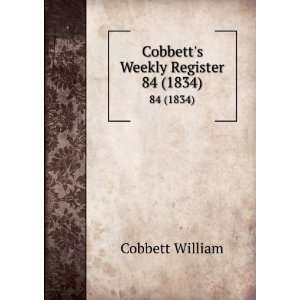    Cobbetts Weekly Register. 84 (1834) Cobbett William Books