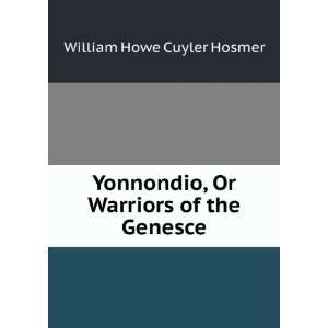   , Or Warriors of the Genesce William Howe Cuyler Hosmer Books