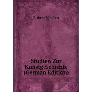    Studien Zur Kunstgeschichte (German Edition) Robert Vischer Books