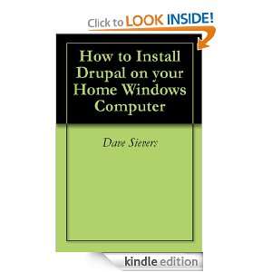 How to Install Drupal on your Home Windows Computer Dave Sievers 