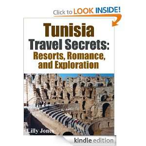 Tunisia Travel Secrets Resorts, Romance and Exploration Lilly Jones 